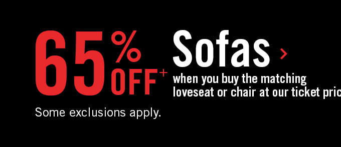 65% off sofas when you buy the matching loveseat or matching chair at our ticket price.