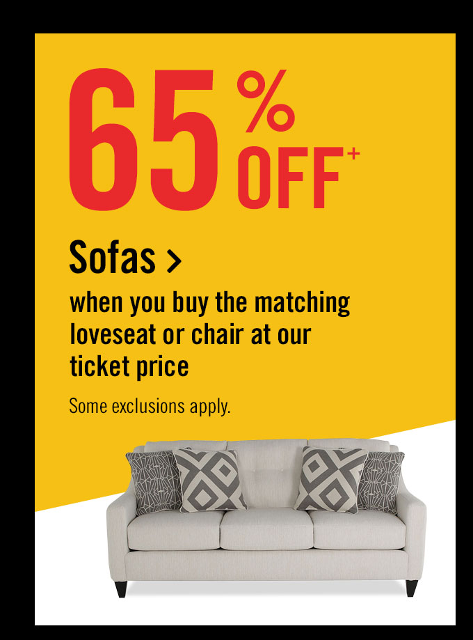65% off sofas when you buy the matching loveseat or chair at our ticket price