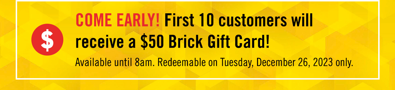First 10 customers get a $50 Brick gift card.