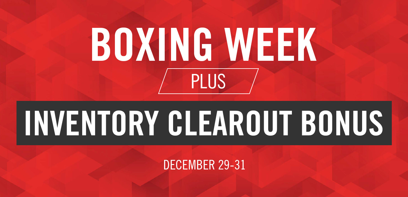 Boxing Week PLUS Inventory Clearout Bonus. Dec 29-31 only.