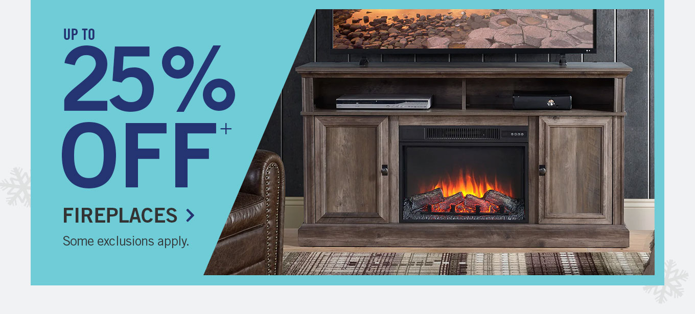 Up to 25% off fireplaces.