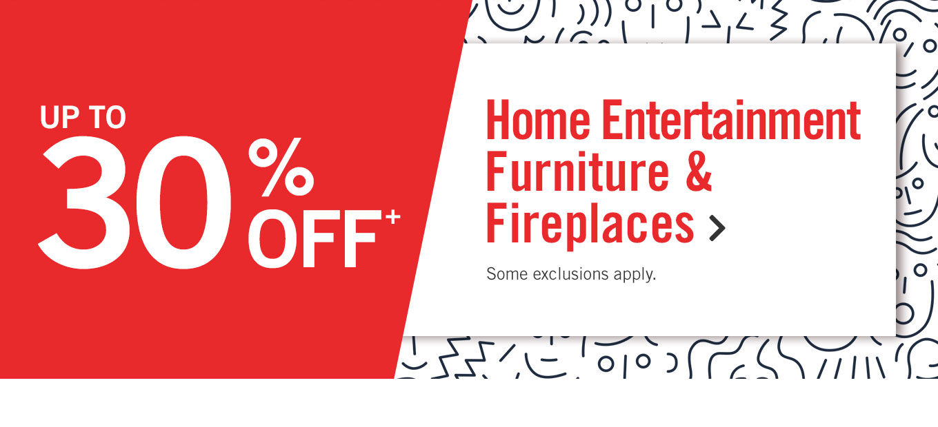 Up to 30% off home entertainment furniture & fireplaces
