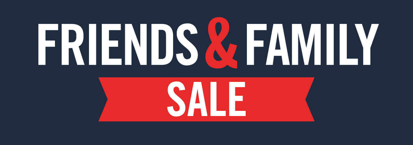 Friends and Family Sale.