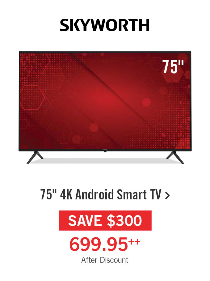 Skyworth 75in 4K Android Smart TV