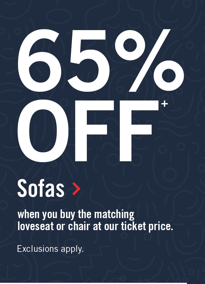 VIP 65% off sofas when you buy the matching loveseat or the matching chair
