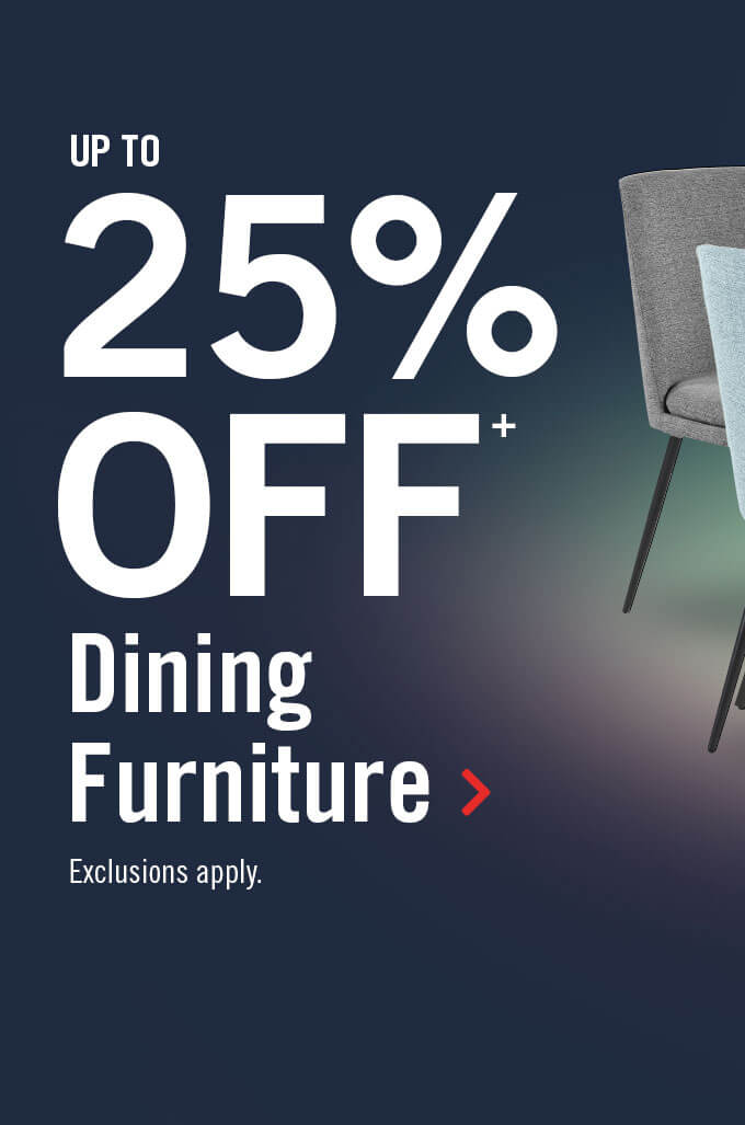 Up to 25% off dining furniture.