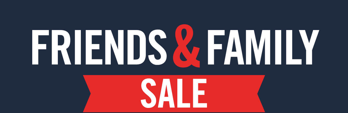 Friends and Family Sale ends tonight.
