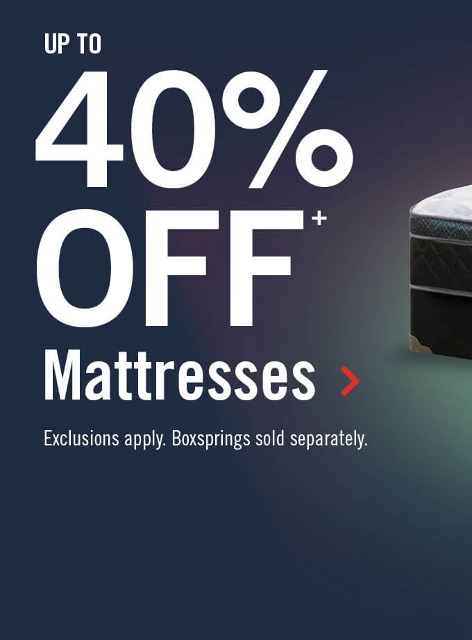 Up to 40% off mattresses.