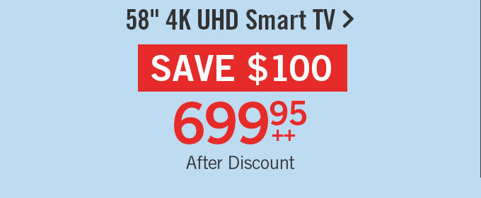 58" 4K UHD Smart TV.