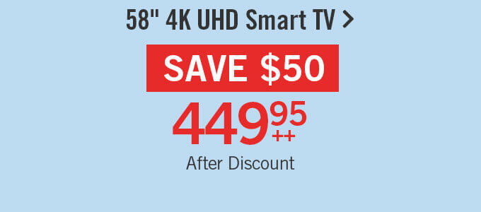 58" 4K UHD Smart TV.