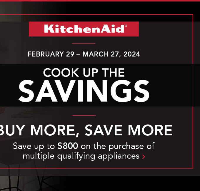 KitchenAid - Cook Up The Savings. Save up to $800 on the purchase of multiple qualifying appliances
