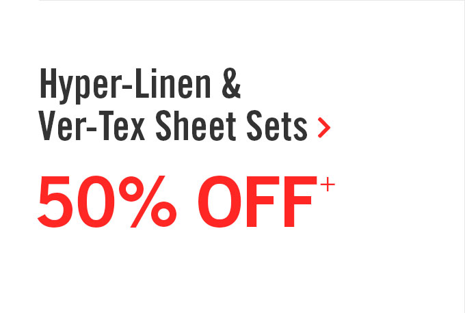 50% off Hyper-Linen & Ver-tex Sheets