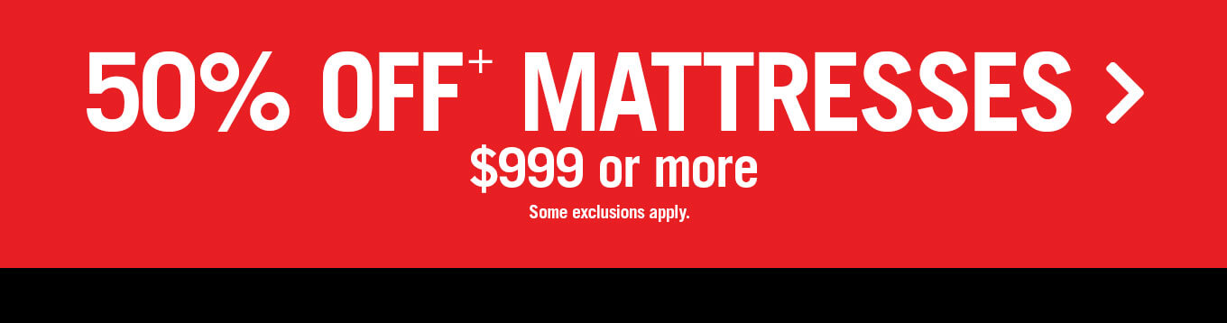 50% off mattresses $999 or more .