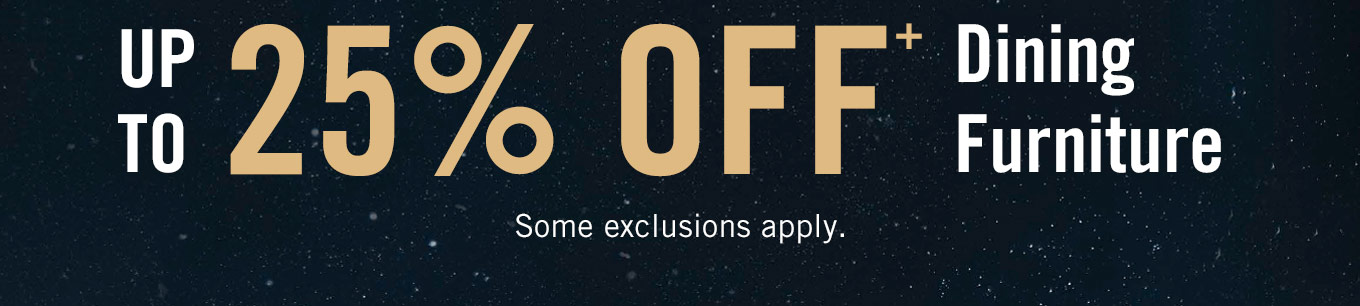 Up to 25% off dining furniture.