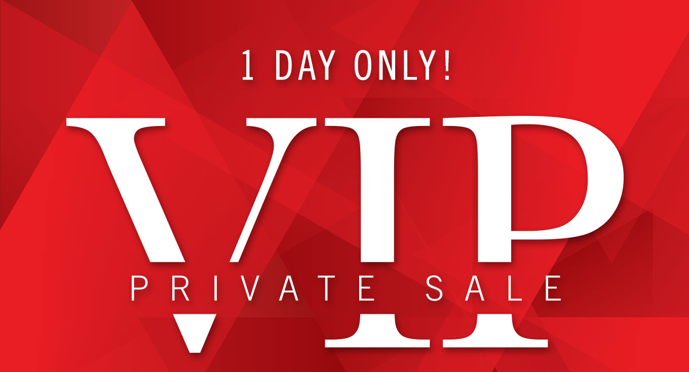VIP Private Sale - 1 Day only!