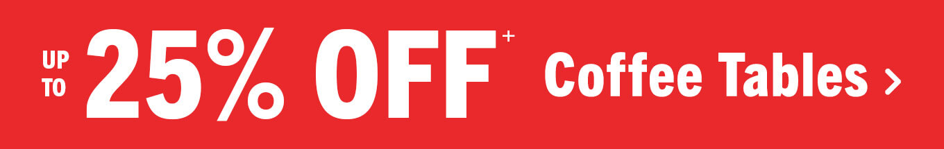 Up to 25% off coffee tables.