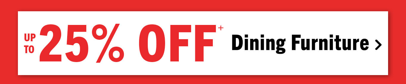 Up to 25% off dining furniture.