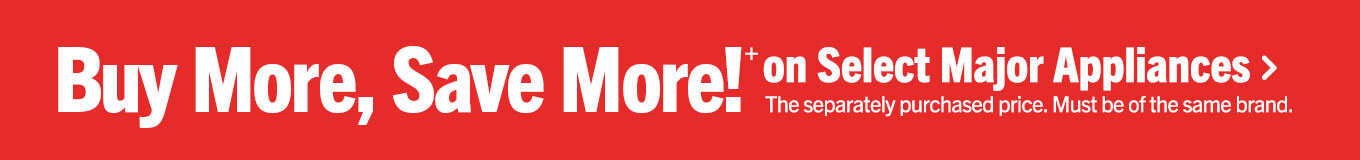 Buy more, save more on select major appliances.