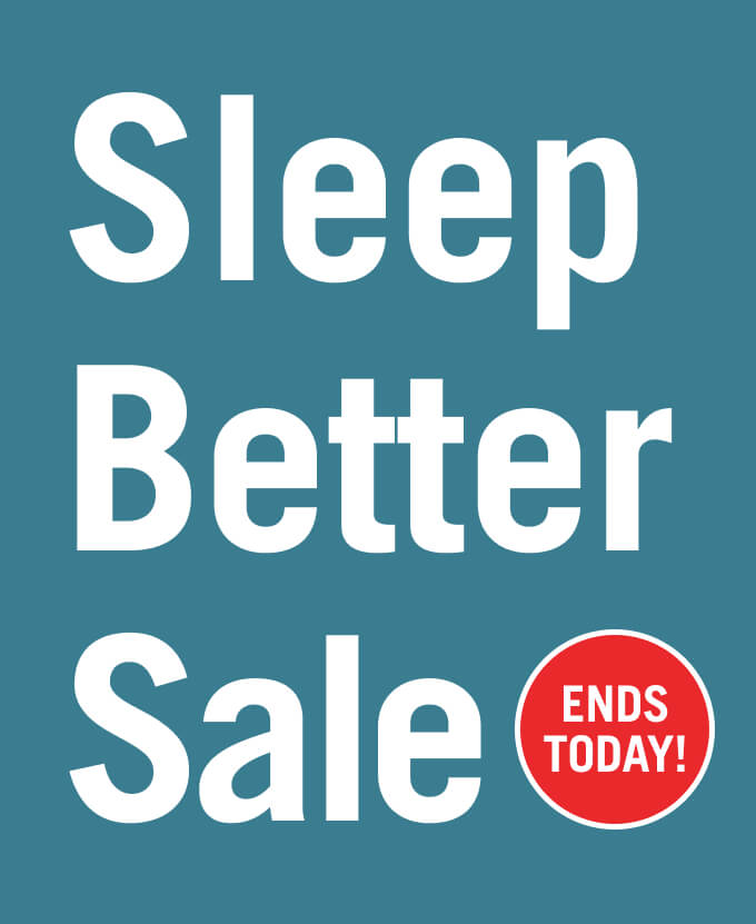 Sleep Better Sale Ends Today.