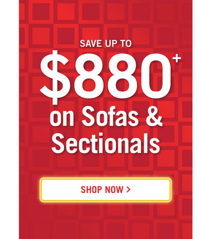 Save up to $880 on Sofas & Sectionals.