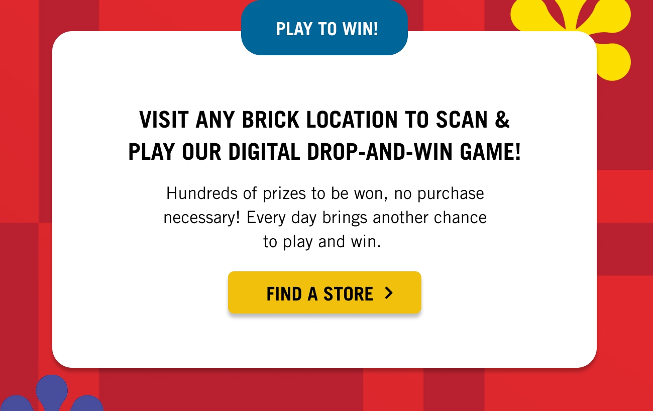 Visit any Brick location to scan & play our digital drop-and-win game.