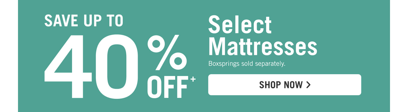 Save up to 40% off select mattresses.