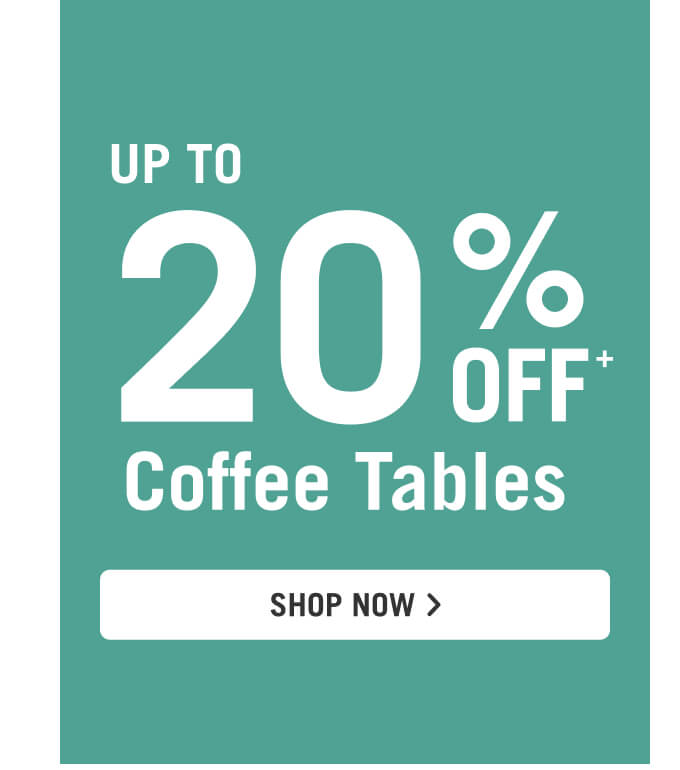 Up to 20% off Coffee Tables.
