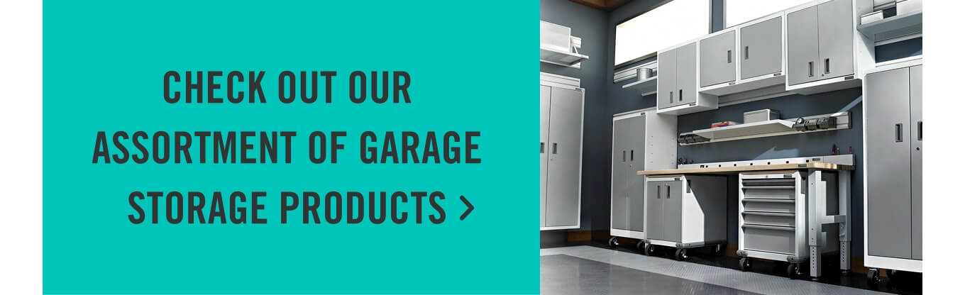Check out our assortment of garage storage products.