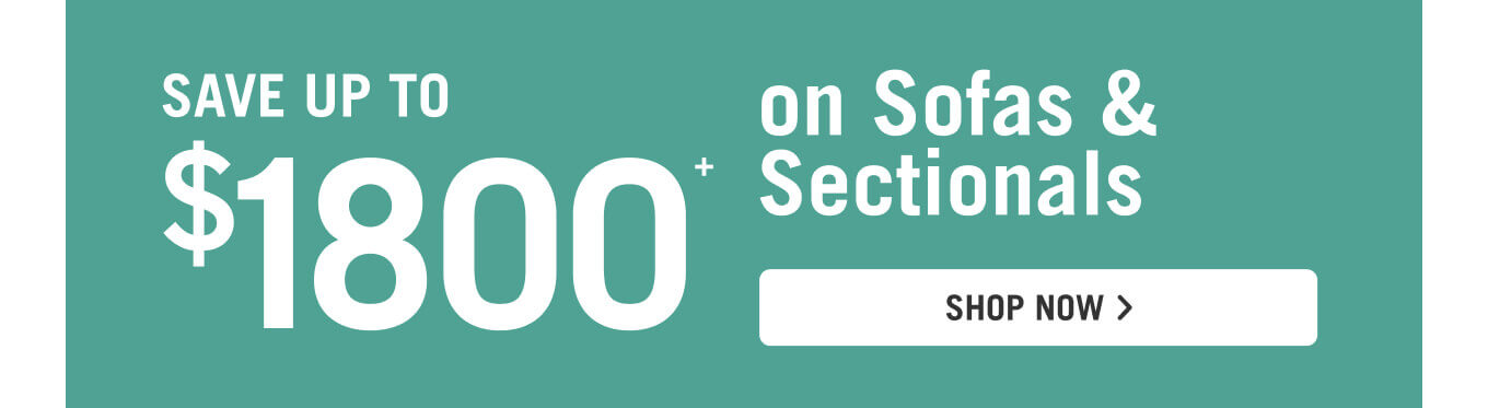 Save up to $1800 on sofas and sectionals.