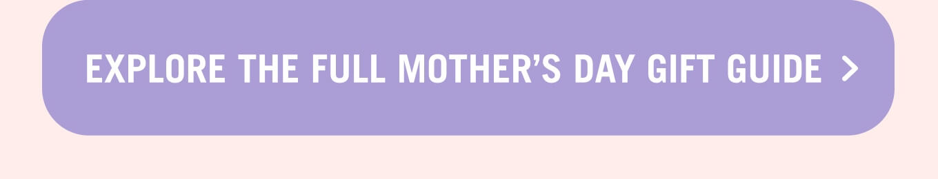 Explore the full Mother's Day Gift Guide.