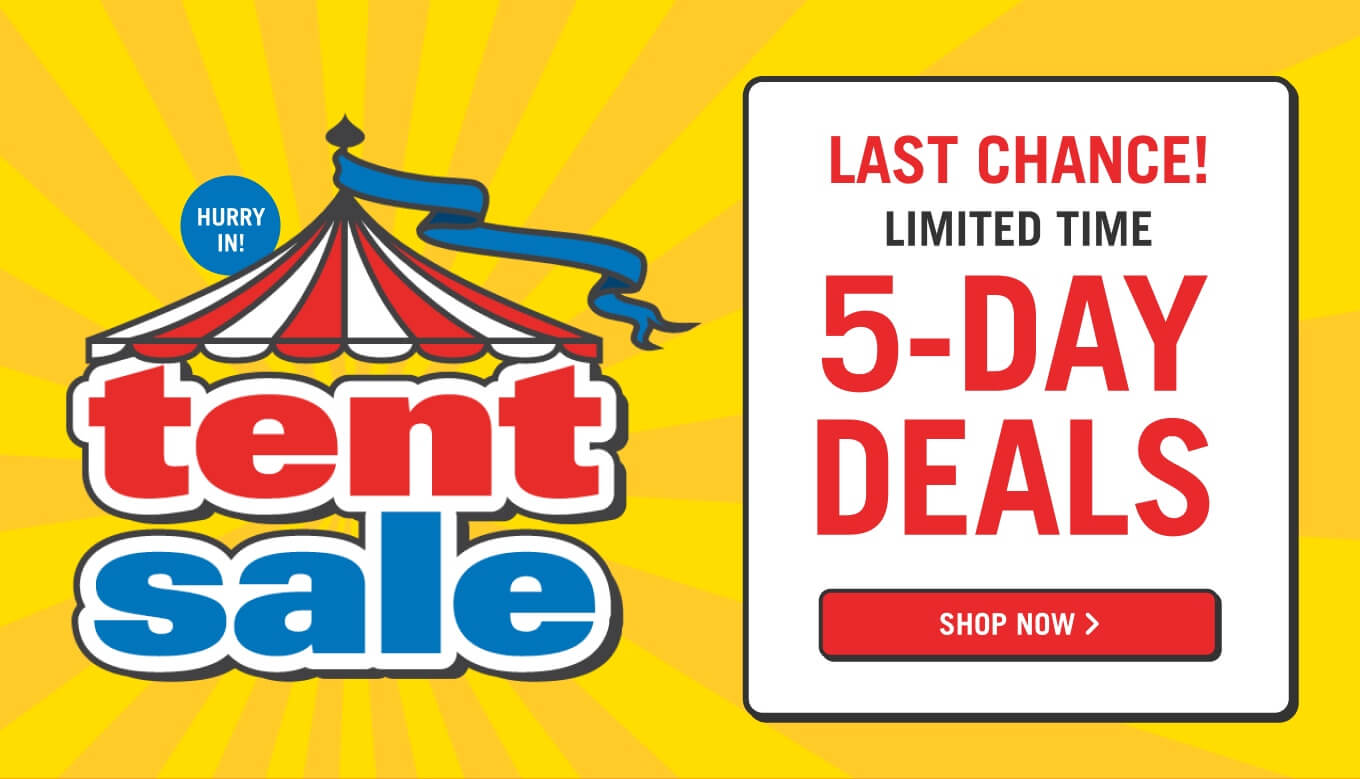 Tent Sale 5-Day Deals.