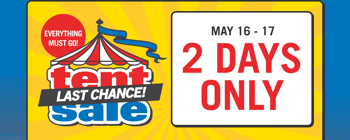 Tent Sale Last Chance! 2 Days Only.