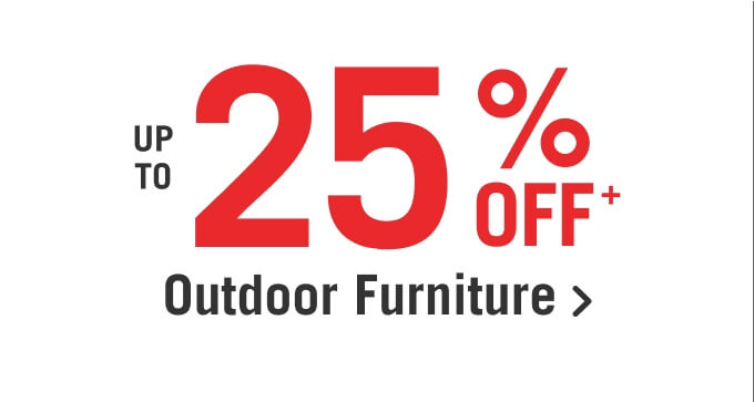 Up to 25% off Outdoor Furniture.