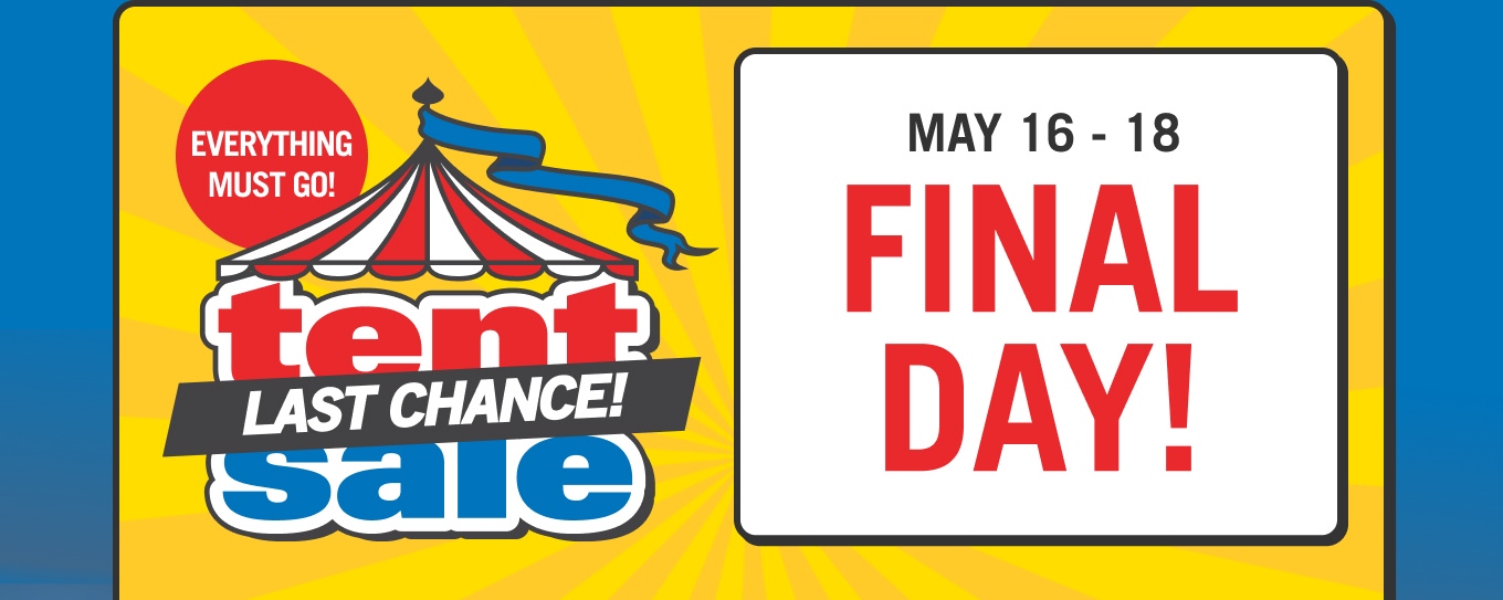 Tent Sale Last Chance! 2 Days Only.