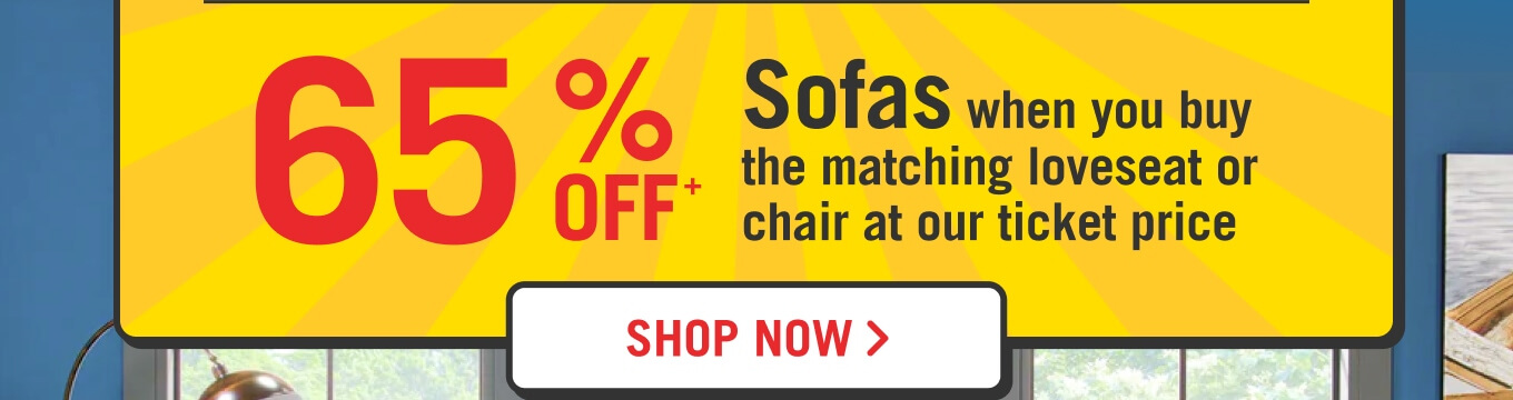 65% off Sofas when you buy the matching loveseat or chair at our ticket price.