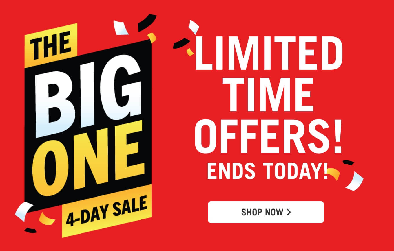 The Big One Limited Time Offers Ends Today.