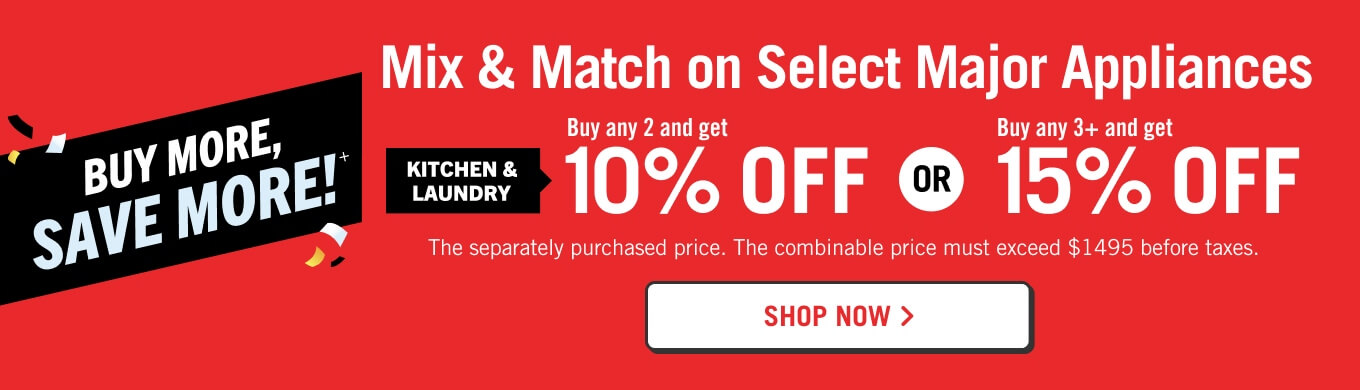 Buy more save more! Save up to 15% on Select Major Appliances.
