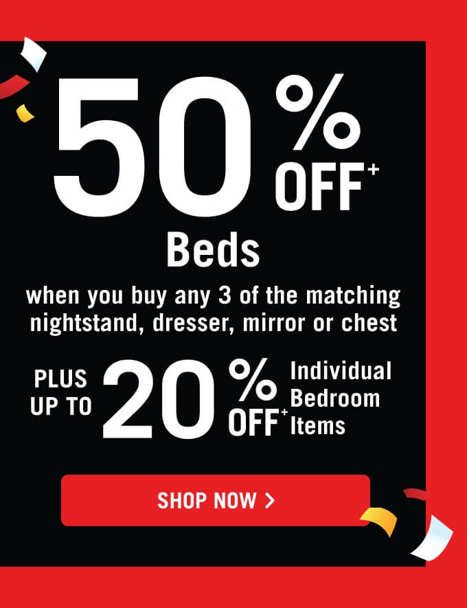 50% off Beds when you buy any 3 of the matching Nightstand, Dresser, Mirror or Chest.
