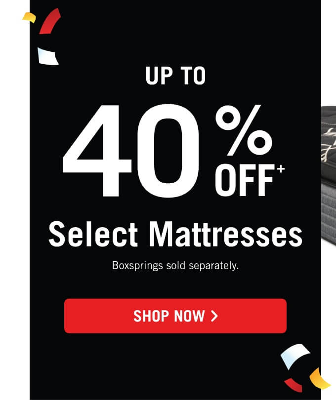 Up to 40% off Select Mattresses.