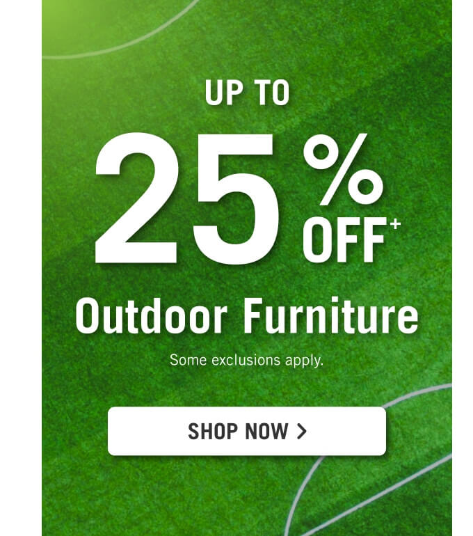 Up to 25% off Outdoor Furniture.