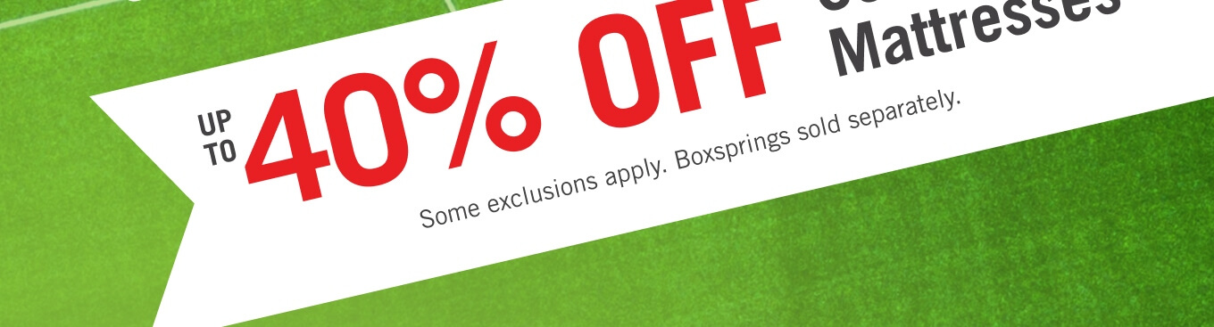 Up to 40% off select mattresses.