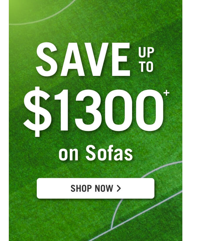 Save up to $1300 on sofas.