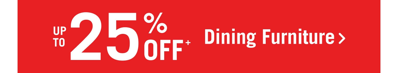 Up to 25% off dining furniture.