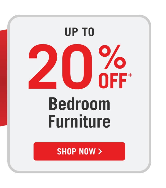 Up to 20% off bedroom furniture.