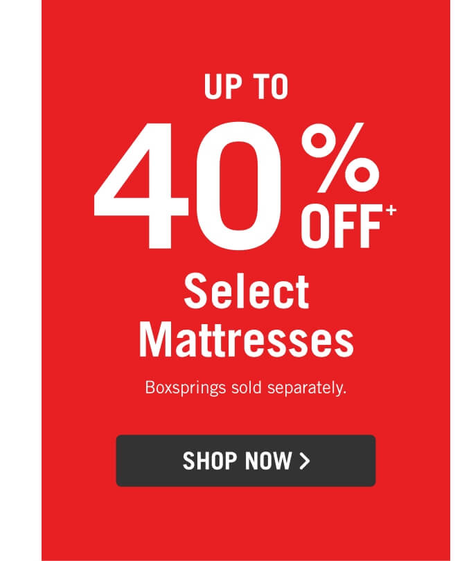 Up to 40% Off Select Mattresses.