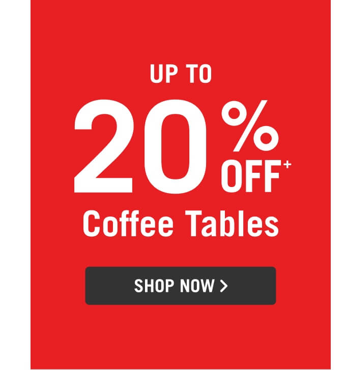 Up to 20% Off Coffee Tables.