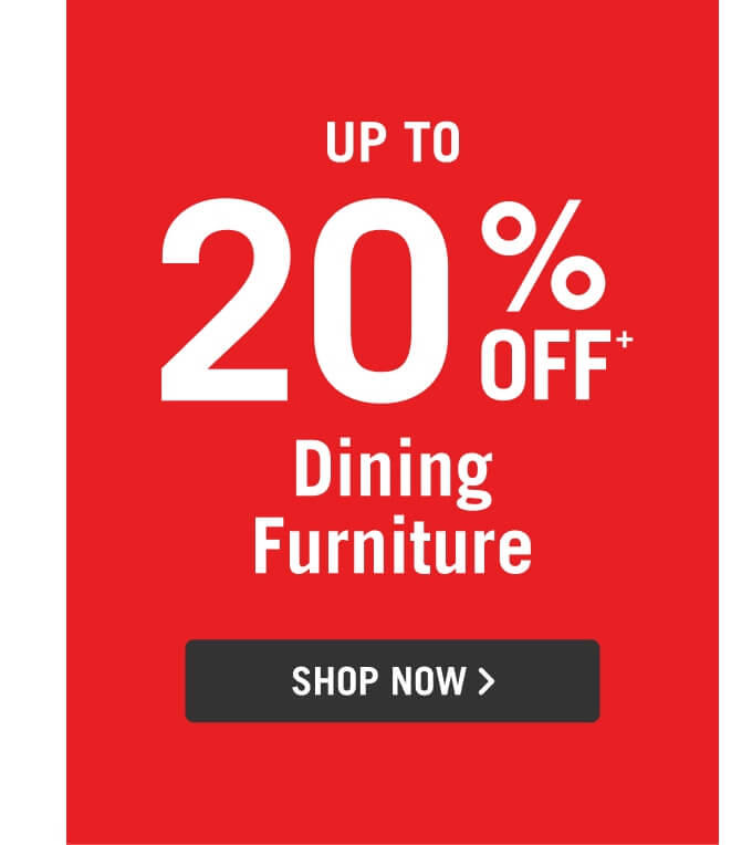 Up to 20% Off Dining Furniture.