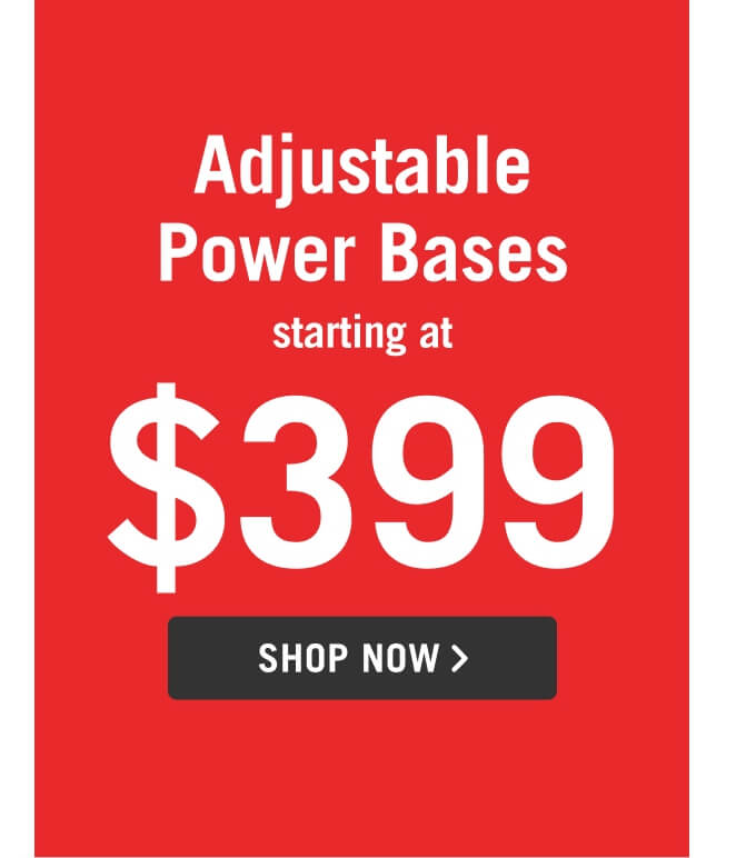 Adjustable Bases starting at $399.