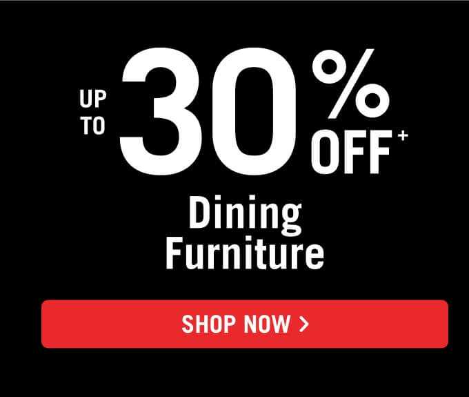 Up to 30% off Dining Furniture.