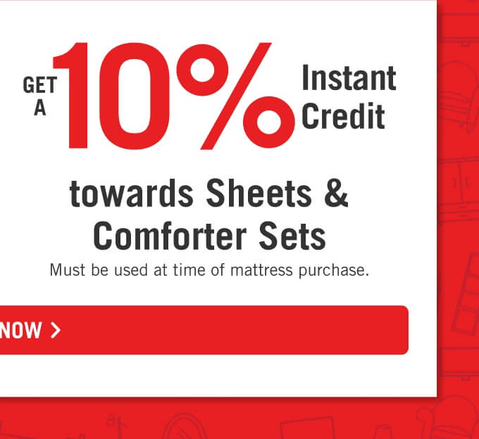 Get a 10% off instant credit towards sheets and comforter sheets.